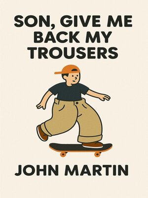 cover image of Son, Give Me Back My Trousers